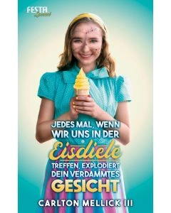 eBook - Jedes Mal, wenn wir uns in der  Eisdiele treffen, explodiert dein verdammtes Gesicht